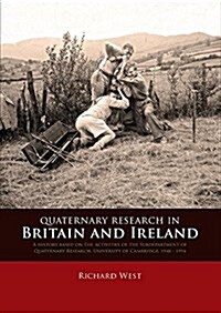 Quaternary Research in Britain and Ireland: A History Based on the Activities of the Subdepartment of Quaternary Research, University of Cambridge, 19 (Paperback)