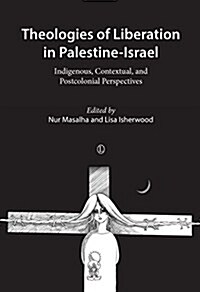 Theologies of Liberation in Palestine-Israel : Indigenous, Contextual, and Postcolonial Perspectives (Paperback)