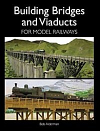 Building Bridges and Viaducts for Model Railways (Paperback)