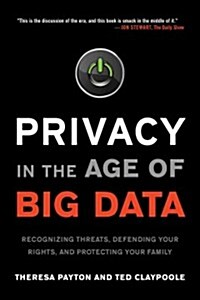 Privacy in the Age of Big Data: Recognizing Threats, Defending Your Rights, and Protecting Your Family (Paperback)