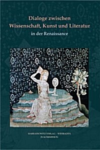 Dialoge Zwischen Wissenschaft, Kunst Und Literatur in Der Renaissance (Hardcover, Multilingual)