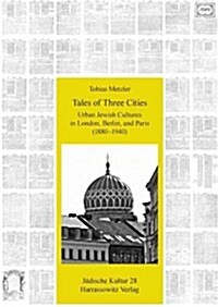 Tales of Three Cities: Urban Jewish Cultures in London, Berlin, and Paris (1880-1940) (Hardcover)
