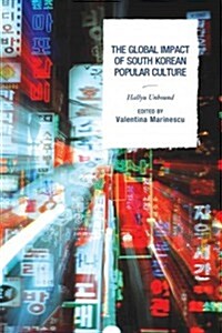 The Global Impact of South Korean Popular Culture: Hallyu Unbound (Hardcover)