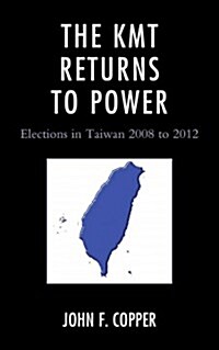 The Kmt Returns to Power: Elections in Taiwan, 2008-2012 (Paperback)