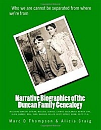 Narrative Biographies of the Duncan Family Genealogy: Genealogy of Duncan, Dunkart, McCloud, Layman, Oberlander, Reiman, Gipe, Klein, Warner, Neal, Su (Paperback)