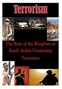 The Role of the Kingdom of Saudi Arabia Combating Terrorism (Paperback)