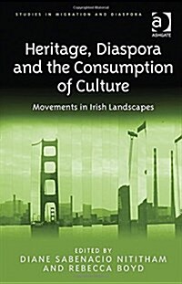 Heritage, Diaspora and the Consumption of Culture : Movements in Irish Landscapes (Hardcover, New ed)