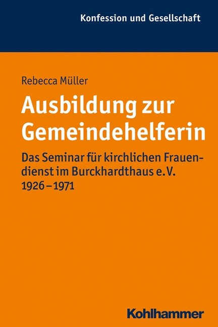 Ausbildung Zur Gemeindehelferin: Das Seminar Fur Kirchlichen Frauendienst Im Burckhardthaus E. V. 1926-1971 (Paperback)