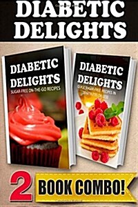 Sugar-Free On-The-Go Recipes and Quick Sugar-Free Recipes in 10 Minutes or Less: 2 Book Combo (Paperback)