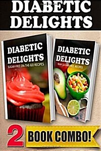 Sugar-Free On-The-Go Recipes and Raw Sugar-Free Recipes: 2 Book Combo (Paperback)