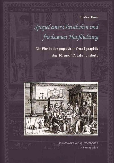 Die Ehe in Der Popularen Druckgraphik Des 16. Und 17. Jahrhunderts (Hardcover)