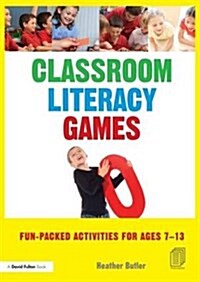 Classroom Literacy Games : Fun-Packed Activities for Ages 7-13 (Hardcover)