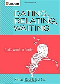 Dating, Relating, Waiting: Gods Word on Purity (Paperback)