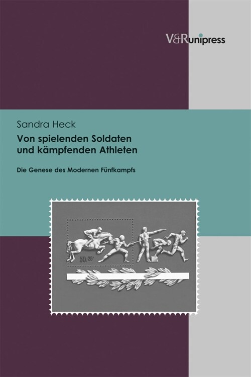 Von Spielenden Soldaten Und Kampfenden Athleten: Die Genese Des Modernen Funfkampfs (Hardcover)