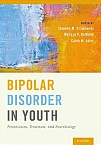 Bipolar Disorder in Youth: Presentation, Treatment and Neurobiology (Hardcover)
