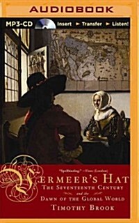 Vermeers Hat: The Seventeenth Century and the Dawn of the Global World (MP3 CD)