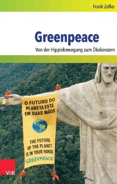 Greenpeace: Von Der Hippiebewegung Zum Okokonzern (Hardcover)