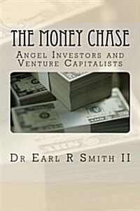 The Money Chase: Angel Investors and Venture Capitalists (Paperback)