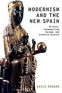 Modernism and the New Spain: Britain, Cosmopolitan Europe, and Literary History (Paperback)