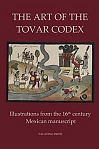 The Art of the Tovar Codex: Illustrations from the 16th Century Mexican Manuscript (Paperback)