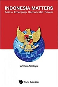 Indonesia Matters: Asias Emerging Democratic Power (Hardcover)