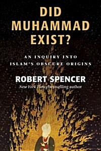 Did Muhammad Exist?: An Inquiry Into Islams Obscure Origins (Paperback)