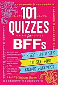 101 Quizzes for Bffs: Crazy Fun Tests to See Who Knows Who Best! (Paperback)