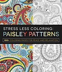 Stress Less Coloring: Paisley Patterns: 100+ Coloring Pages for Peace and Relaxation (Paperback)