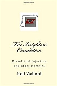 The Brighton Connection: Diesel Fuel Injection and Other Memoirs (Paperback)