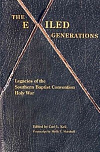 The Exiled Generations: Legacies of the Southern Baptist Convention Holy Wars (Hardcover)