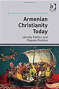 Armenian Christianity Today : Identity Politics and Popular Practice (Hardcover, New ed)