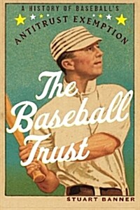 The Baseball Trust: A History of Baseballs Antitrust Exemption (Paperback)