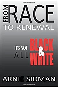 From Race To Renewal: Its Not All Black & White (Paperback)