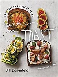 [중고] Better on Toast: Happiness on a Slice of Bread--70 Irresistible Recipes (Hardcover)