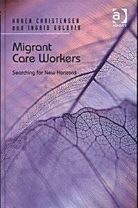 Migrant Care Workers : Searching for New Horizons (Hardcover, New ed)