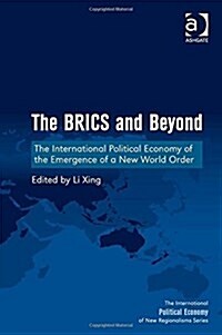 The Brics and Beyond : The International Political Economy of the Emergence of a New World Order (Hardcover, New ed)