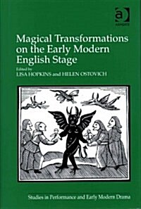 Magical Transformations on the Early Modern English Stage (Hardcover)