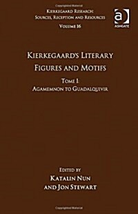Volume 16, Tome I: Kierkegaards Literary Figures and Motifs : Agamemnon to Guadalquivir (Hardcover)