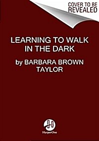 Learning to Walk in the Dark: Because Sometimes God Shows Up at Night (Paperback, Deckle Edge)