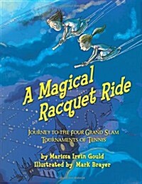 A Magical Racquet Ride: Journey to the Four Grand Slam Tournaments of Tennis (Paperback)