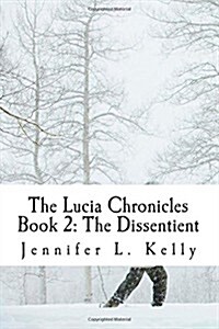 The Lucia Chronicles Book 2: The Dissentient (Paperback)