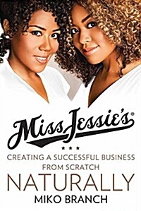 Miss Jessies: Creating a Successful Business from Scratch---Naturally (Hardcover)