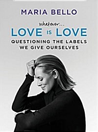 Whatever...Love Is Love: Questioning the Labels We Give Ourselves (Hardcover)