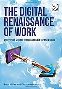 The Digital Renaissance of Work : Delivering Digital Workplaces Fit for the Future (Paperback, New ed)