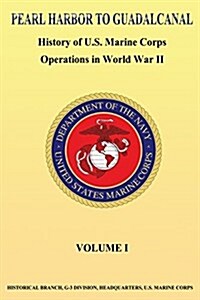 Pearl Harbor to Guadalcanal: History of U.S. Marine Corps Operations in World War II Vol. I (Paperback)