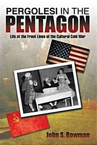 Pergolesi in the Pentagon: Life at the Front Lines of the Cultural Cold War (Hardcover)