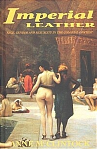 Imperial Leather : Race, Gender, and Sexuality in the Colonial Contest (Hardcover)