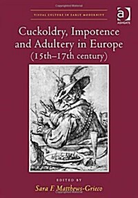 Cuckoldry, Impotence and Adultery in Europe (15th-17th century) (Hardcover)
