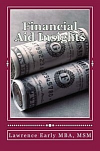 Financial Aid Insights: Learn a Little Today- Manage Your Debt Better Tomorrow (Paperback)