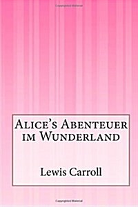 Alices Abenteuer Im Wunderland (Paperback)